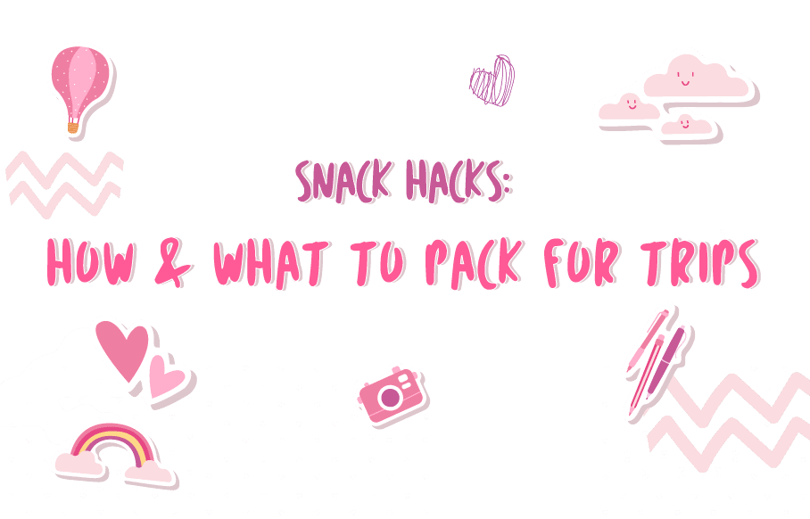 Snack Hacks: How & What to Pack for Trips