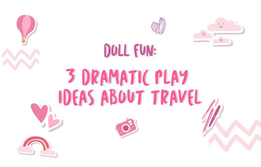 Doll Fun: 3 Dramatic Play Ideas About Travel