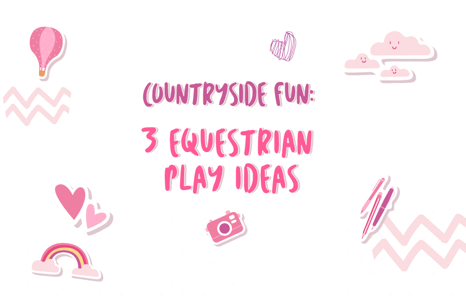 Countryside Fun: 3 Equestrian Play Ideas