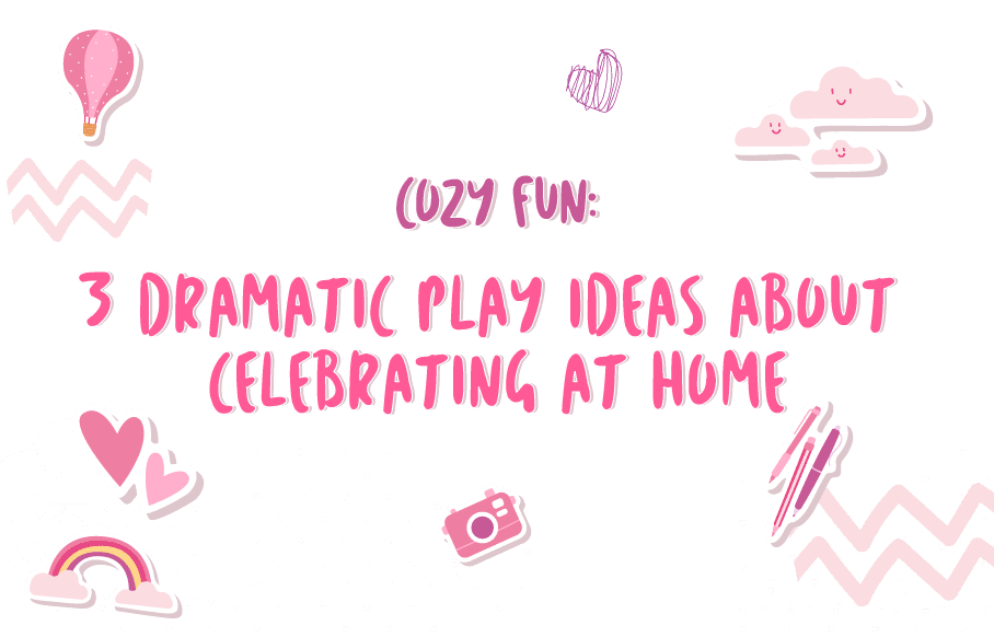 Cozy Fun: 3 Dramatic Play Ideas About Celebrating at Home