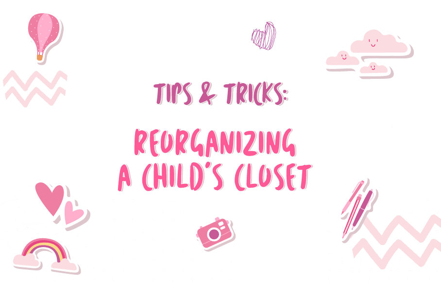 Tips & Tricks: Reorganizing a Child’s Closet