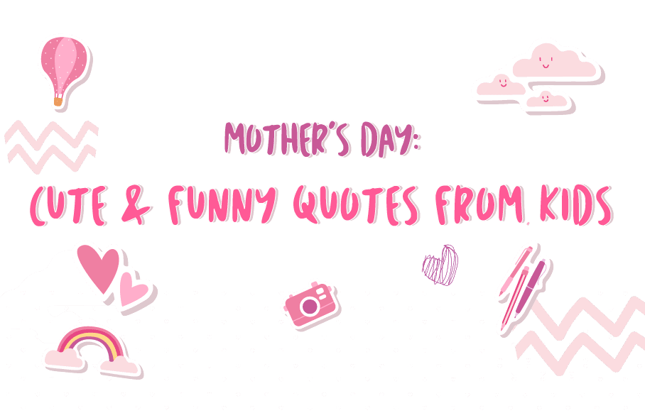 Mother’s Day: Cute & Funny Quotes from Kids