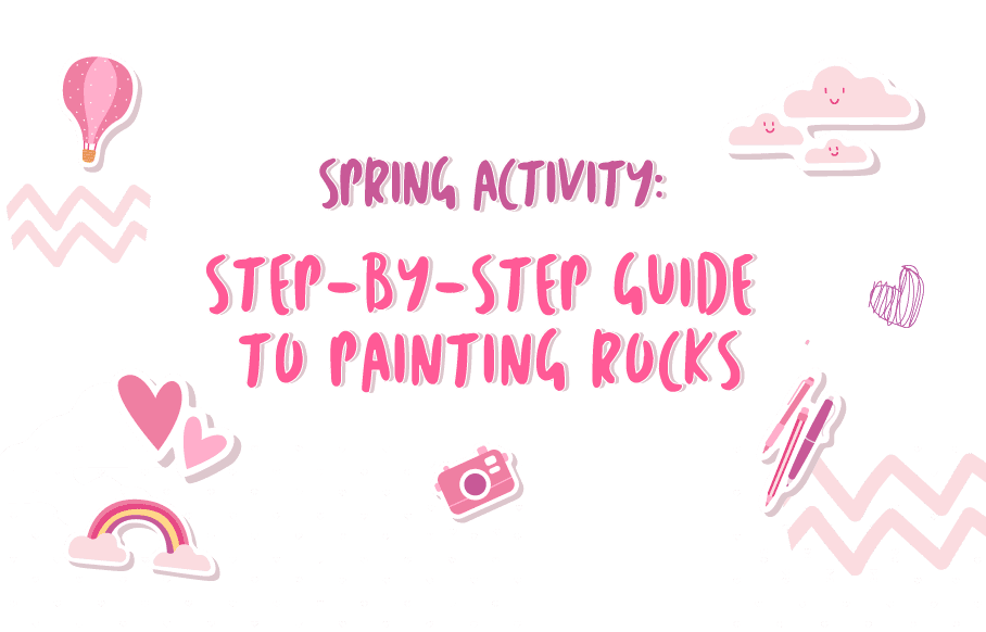 Spring Activity: Step-by-Step Guide to Painting Rocks