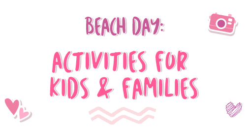 Beach Day: Activities for Kids & Families