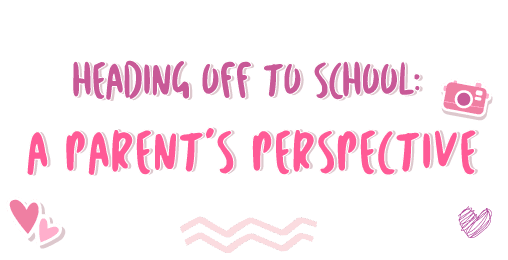 Heading Off to School: A Parent’s Perspective