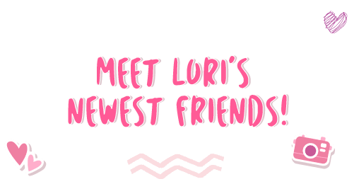 Meet Lori’s Newest Friends!