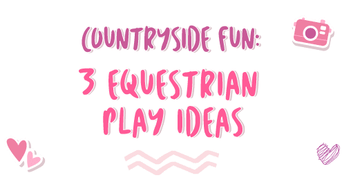 Countryside Fun: 3 Equestrian Play Ideas