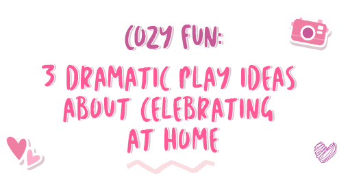 Cozy Fun: 3 Dramatic Play Ideas About Celebrating at Home