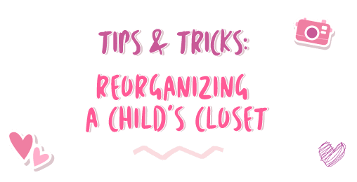 Tips & Tricks: Reorganizing a Child’s Closet