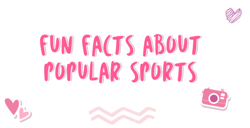 Fun Facts about Popular Sports