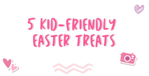 5 Kid-Friendly Easter Treats