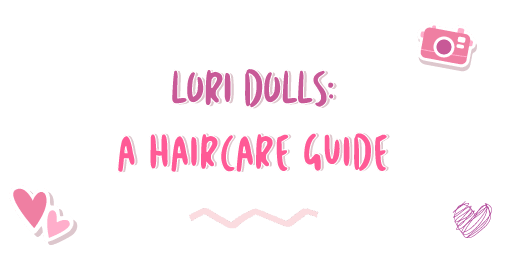 Lori Dolls: A Haircare Guide