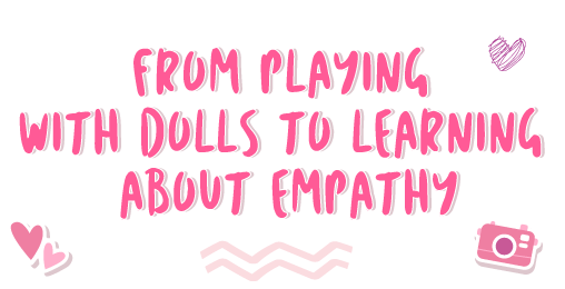 From Playing with Dolls to Learning About Empathy