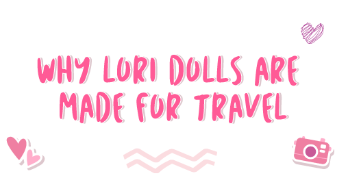 Why Lori Dolls are Made for Travel