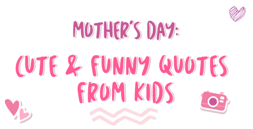 Mother's Day: Cute & Funny Quotes from Kids | Lori Dolls | Blog