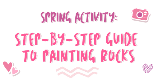 Spring Activity: Step-by-Step Guide to Painting Rocks